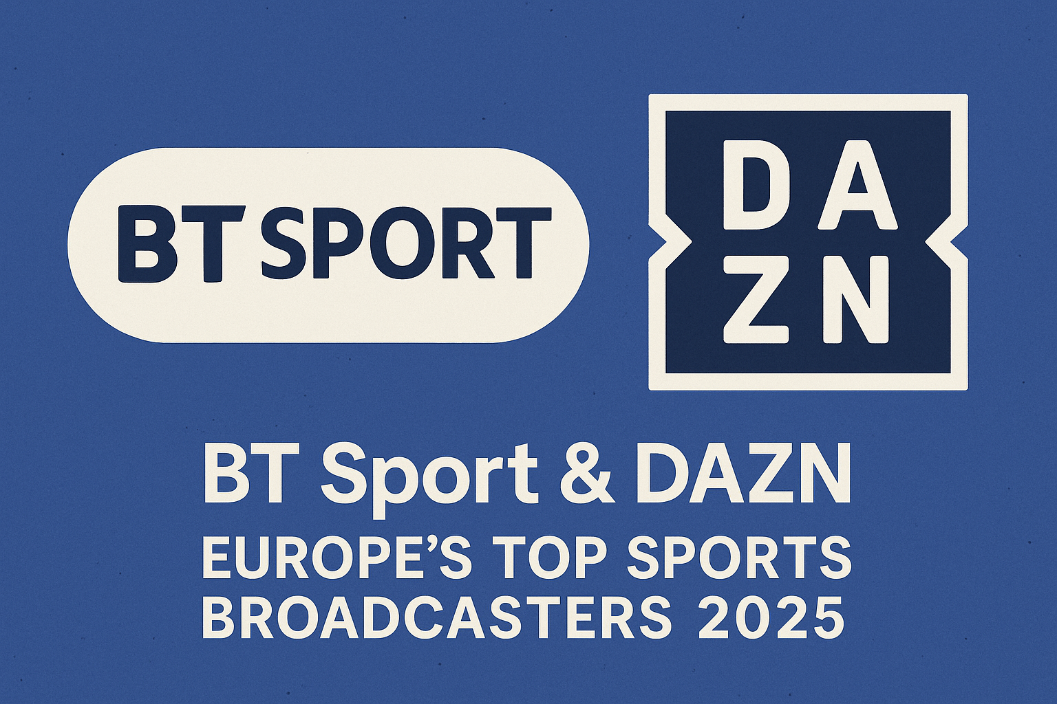 BT Sport & DAZN – Europe’s Top Sports Broadcasters 2025