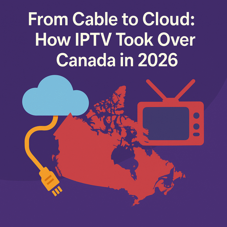From Cable to Cloud How IPTV Took Over Canada in 2026