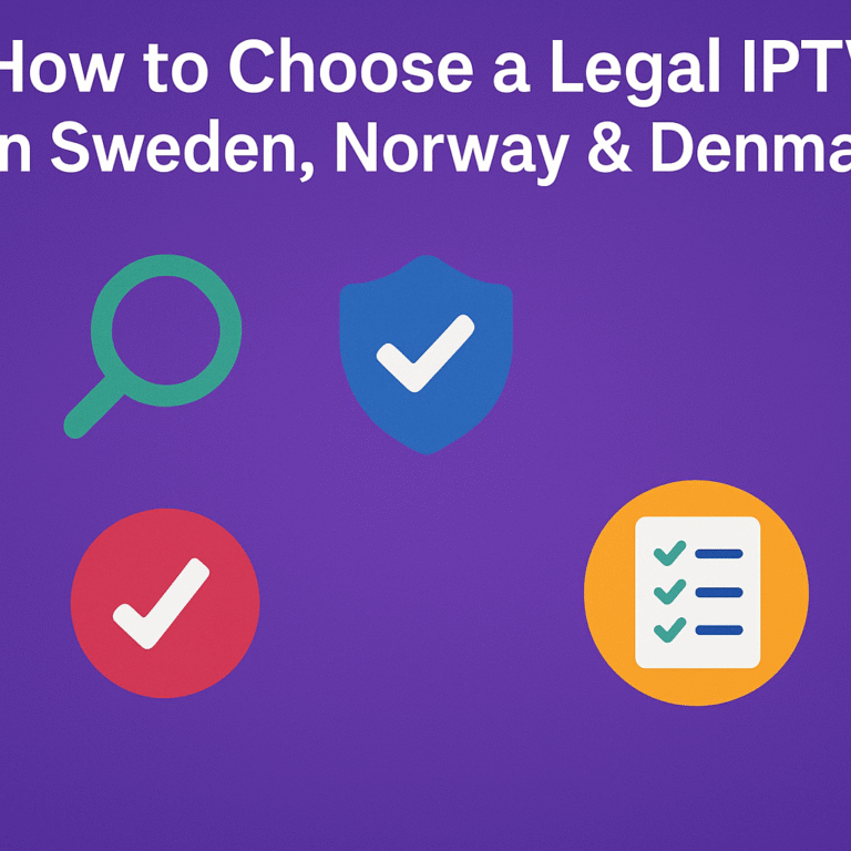 How to Choose a Legal IPTV in Sweden, Norway & Denmark