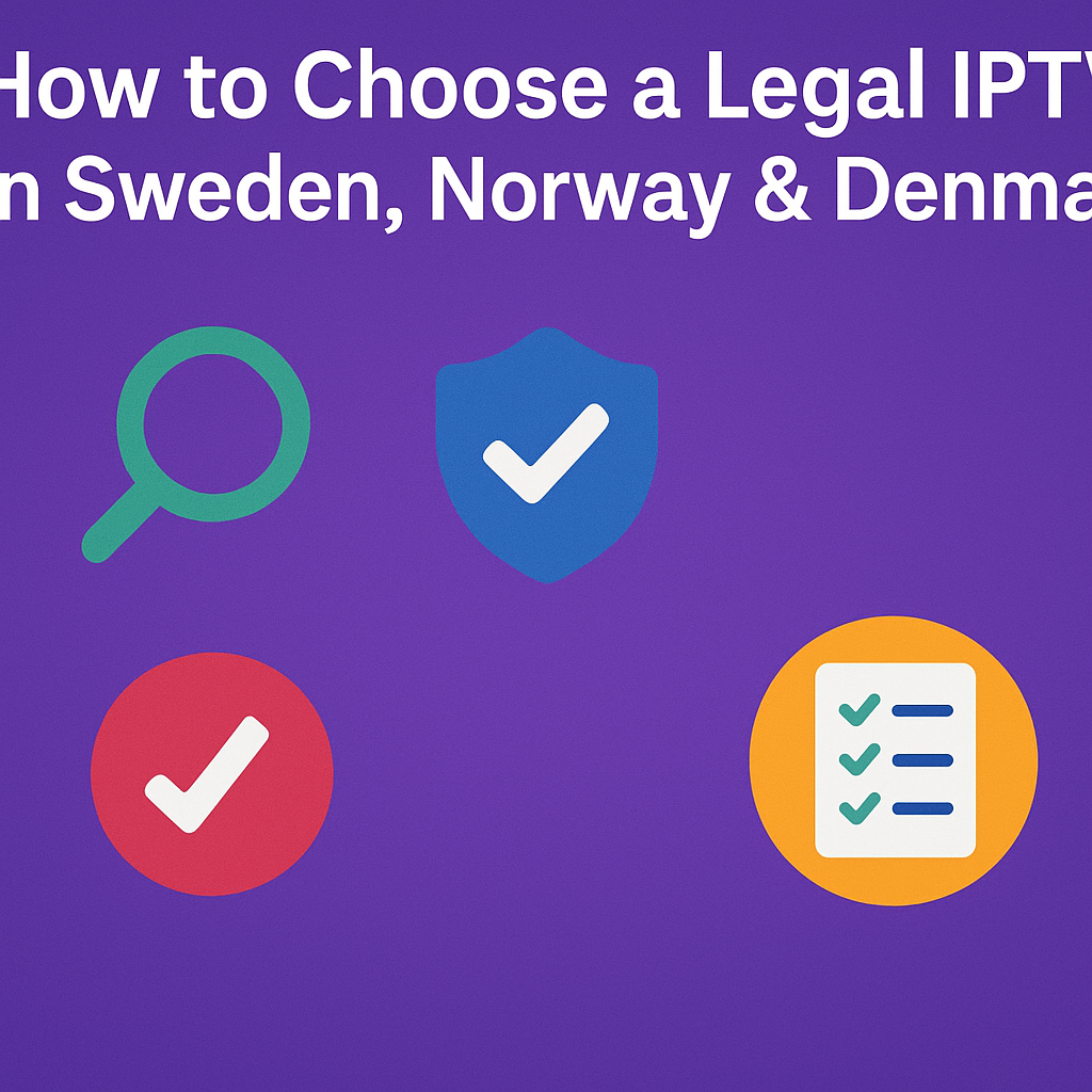 How to Choose a Legal IPTV in Sweden, Norway & Denmark