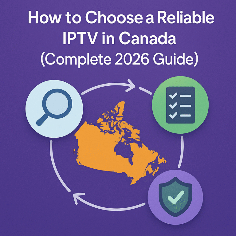 How to Choose a Reliable IPTV in Canada (2026 Guide)