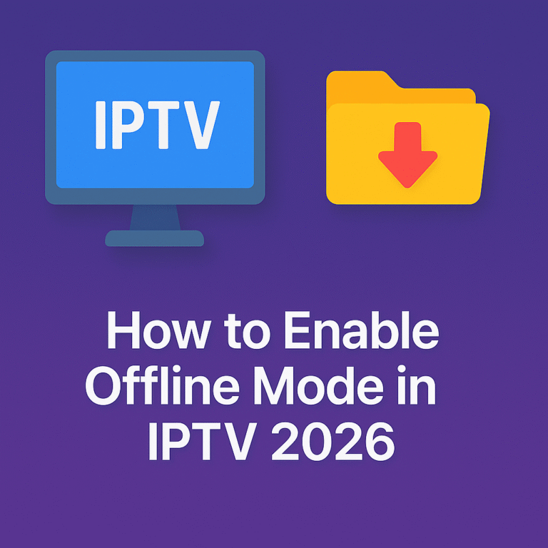 How to Enable Offline Mode in IPTV 2026