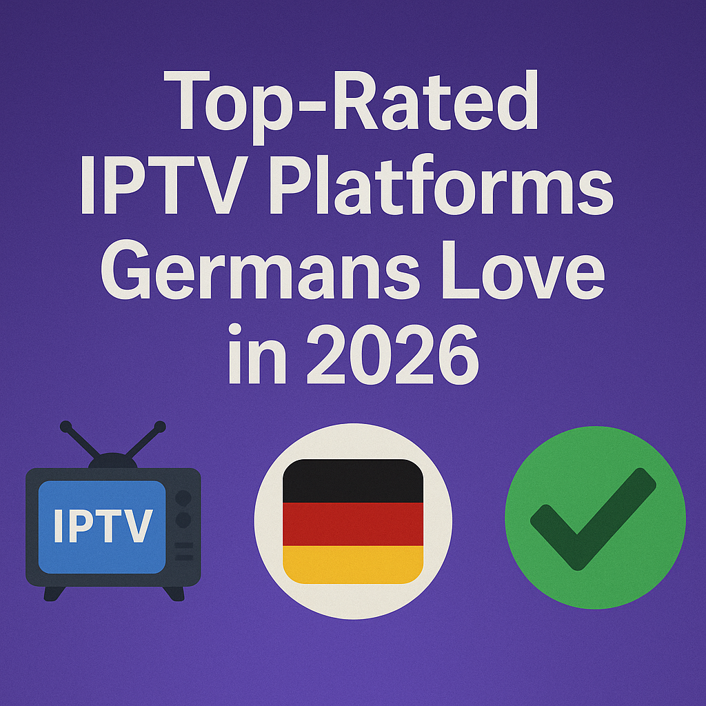 🇩🇪 Top-Rated IPTV Platforms Germans Love in 2026